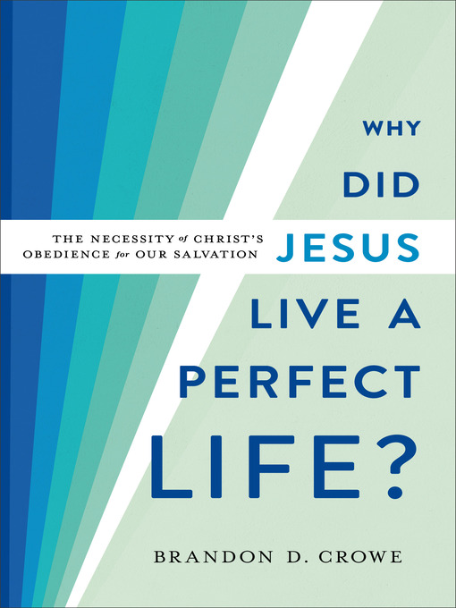 Title details for Why Did Jesus Live a Perfect Life? by Brandon D. Crowe - Available